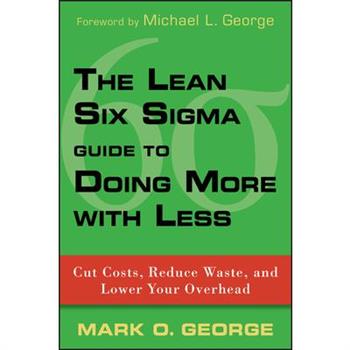 The Lean Six Sigma Guide to Doing More With Less
