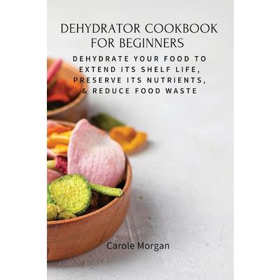 Dehydrator Cookbook for Beginners