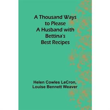A Thousand Ways to Please a Husband with Bettina's Best Recipes