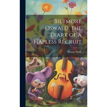 Biltmore Oswald, the Diary of a Hapless Recruit