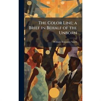 The Color Line; a Brief in Behalf of the Unborn