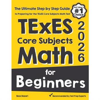 TExES Core Subjects EC-6 Math for BeginnersThe Ultimate Step by Step Guide to Preparing for the TExES Math Test