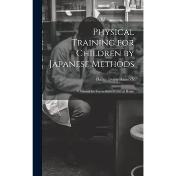 Physical Training for Children by Japanese Methods; A Manual for Use in Schools and at Home