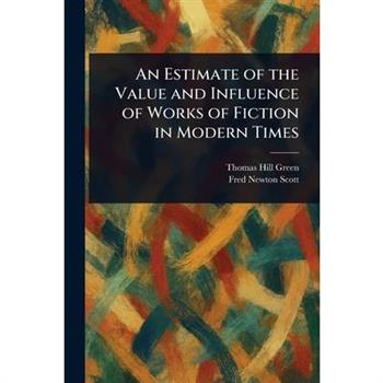 An Estimate of the Value and Influence of Works of Fiction in Modern Times