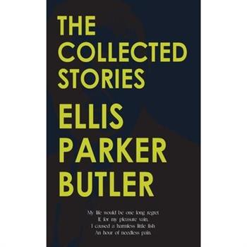 The Collected Stories of Ellis Parker Butler
