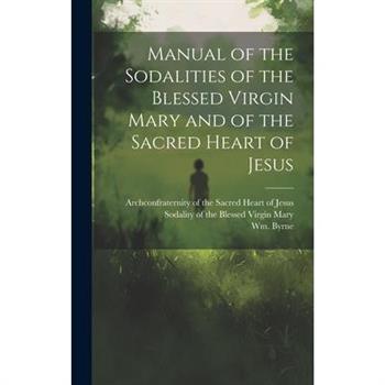 Manual of the Sodalities of the Blessed Virgin Mary and of the Sacred Heart of Jesus