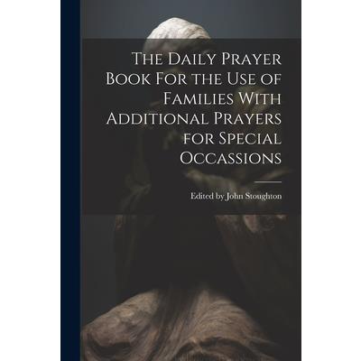 The Daily Prayer Book For the Use of Families With Additional Prayers for Special Occassions