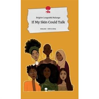 If My Skin Could Talk. Life is a Story - story.one