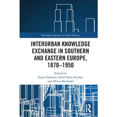 Interurban Knowledge Exchange in Southern and Eastern Europe, 1870-1950