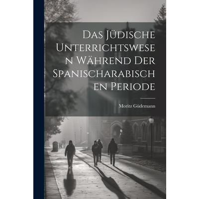 Das J羹dische Unterrichtswesen W瓣hrend der Spanischarabischen Periode
