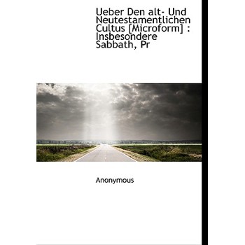 Ueber Den Alt- Und Neutestamentlichen Cultus [Microform]