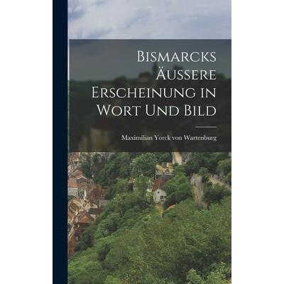 Bismarcks ?ussere Erscheinung in Wort und Bild