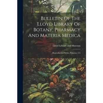 Bulletin Of The Lloyd Library Of Botany, Pharmacy And Materia Medica