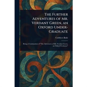 The Further Adventures of Mr. Verdant Green, an Oxford Under-Graduate