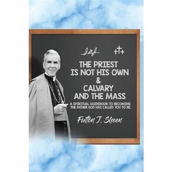 The Priest is Not His Own & Calvary and the Mass