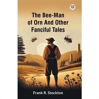 The Bee-Man Of Orn And Other Fanciful Tales