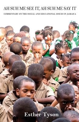 Ah Suh Me See It, Ah Suh Me Say It!-Commentary on the Social and Educational Issues in Jamaica
