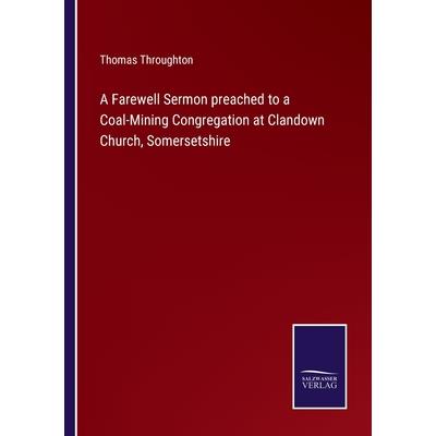 A Farewell Sermon preached to a Coal-Mining Congregation at Clandown Church, Somersetshire