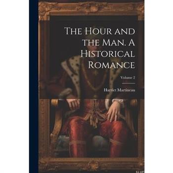 The Hour and the man. A Historical Romance; Volume 2