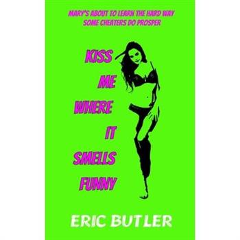 Kiss Me Where It Smells Funny