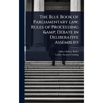 The Blue Book of Parliamentary law; Rules of Proceeding & Debate in Deliberative Assemblies