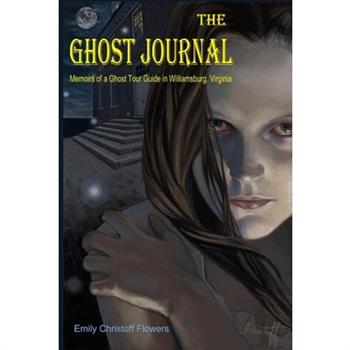The Ghost Journal Memoirs of a Ghost Tour Guide in Williamsburg, Virginia
