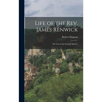 Life of the Rev. James Renwick