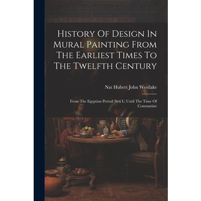 History Of Design In Mural Painting From The Earliest Times To The Twelfth Century