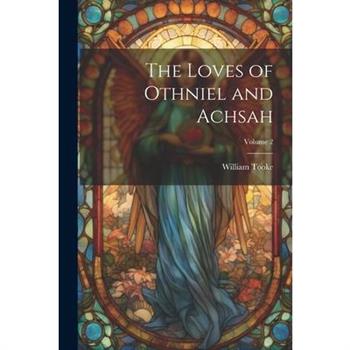 The Loves of Othniel and Achsah; Volume 2