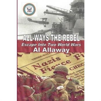 ALL-WAYS the Rebel; Escape Into Two World Wars