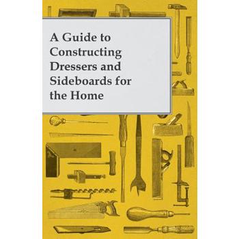 A Guide to Constructing Dressers and Sideboards for the Home