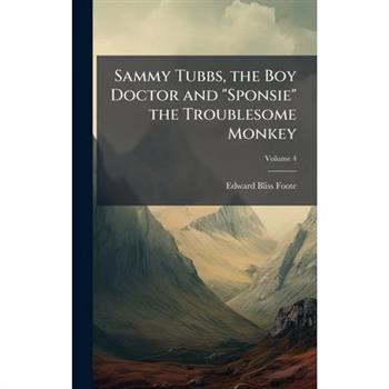 Sammy Tubbs, the Boy Doctor and ”Sponsie” the Troublesome Monkey