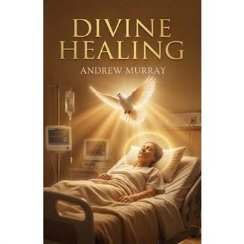 Divine Healing (The Original and Unabridged)