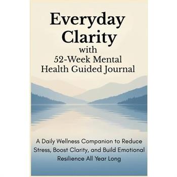 Everyday Clarity with 52-Week Mental Health Guided Journal