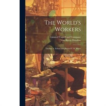 The World’s Workers; Thomas A. Edison and Samuel F. B. Morse
