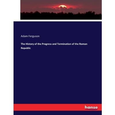 The History of the Progress and Termination of the Roman Republic