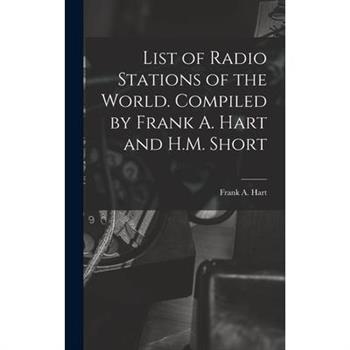 List of Radio Stations of the World. Compiled by Frank A. Hart and H.M. Short