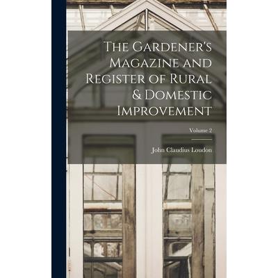 The Gardener's Magazine and Register of Rural & Domestic Improvement; Volume 2