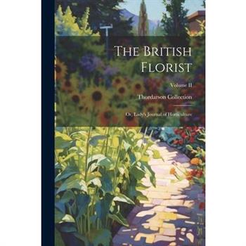 The British Florist; or, Lady's Journal of Horticulture; Volume II