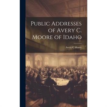 Public Addresses of Avery C. Moore of Idaho