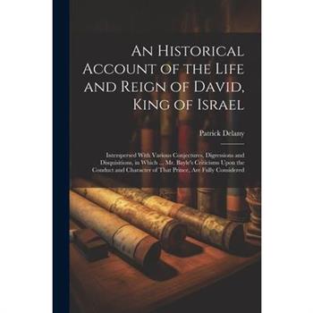 An Historical Account of the Life and Reign of David, King of Israel