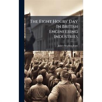 The Eight Hours' Day In British Engineering Industries