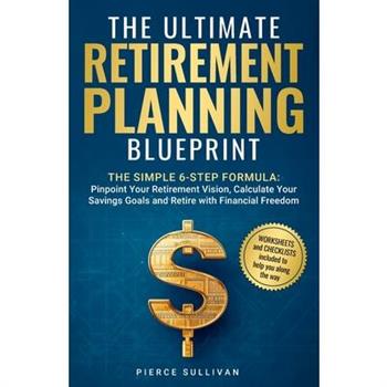 The Ultimate Retirement Planning Blueprint The Ultimate Retirement Planning Blueprint