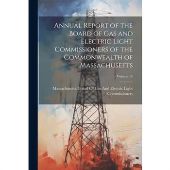 Annual Report of the Board of Gas and Electric Light Commissioners of the Commonwealth of Massachusetts; Volume 14