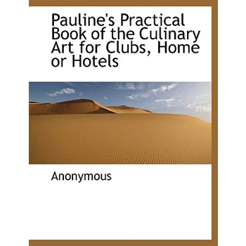 Pauline’s Practical Book of the Culinary Art for Clubs, Home or Hotels