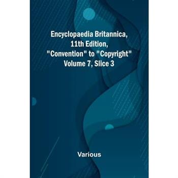 Encyclopaedia Britannica, 11Th Edition, ”Convention” To ”Copyright” Volume 7, Slice 3