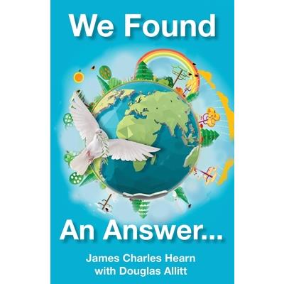 We Found An Answer ...to World Peace