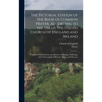The Pictorial Edition of the Book of Common Prayer, According to the Use of the United Church of England and Ireland