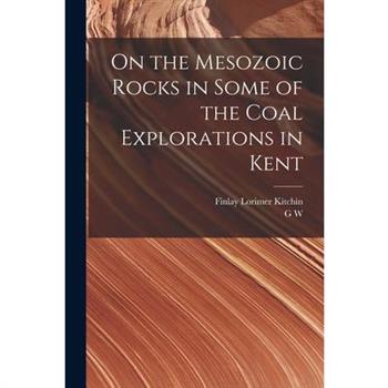 On the Mesozoic Rocks in Some of the Coal Explorations in Kent