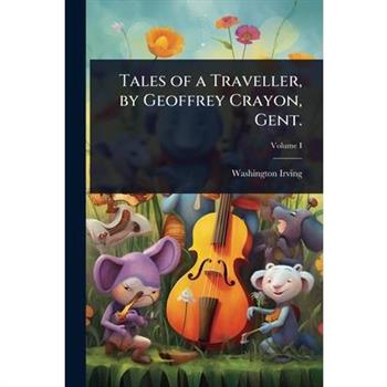 Tales of a Traveller, by Geoffrey Crayon, Gent.